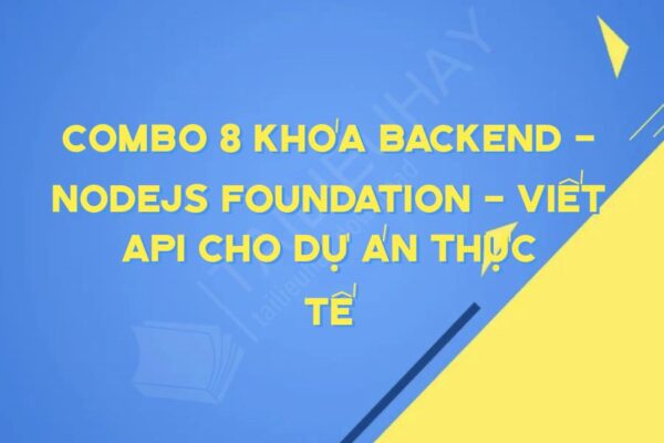 Combo 8 khóa: Backend NodeJS Foundation Viết API Cyberlearn