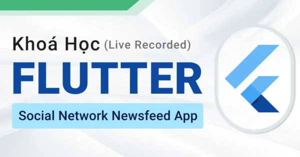 Khóa Học Flutter Social Network Newsfeed App - 200lab