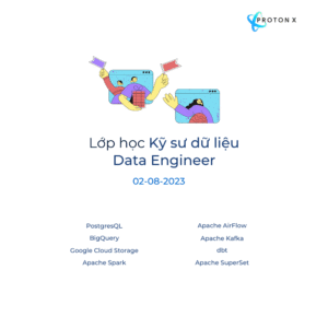 Kỹ sư dữ liệu Data Engineer cùng Protonx